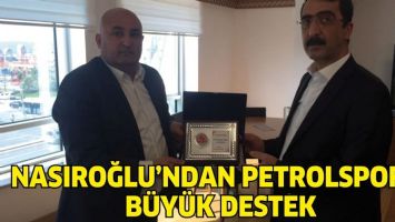 NASIROĞLU&rsquo;NDAN PETROLSPOR&rsquo;A B&Uuml;Y&Uuml;K DESTEK