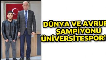 D&Uuml;NYA VE AVRUPA ŞAMPİYONU, &Uuml;NİVERSİTESPOR&rsquo;DA