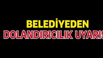 BELEDİYEDEN DOLANDIRICILIK UYARISI!