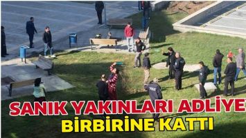 SANIK YAKINLARI ADLİYEYİ BİRBİRİNE KATTI