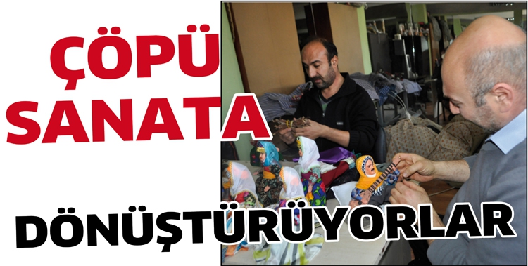 &Ccedil;&Ouml;P&Uuml; SANATA D&Ouml;N&Uuml;ŞT&Uuml;R&Uuml;YORLAR