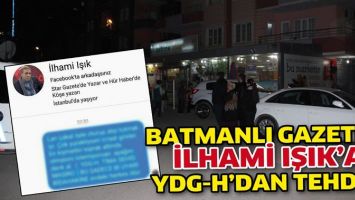 BATMANLI GAZETECİ İLHAMİ IŞIK&rsquo;A YDG-H&rsquo;DAN TEHDİT!