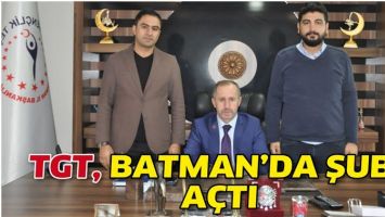 TGT, BATMAN&rsquo;DA ŞUBE A&Ccedil;TI