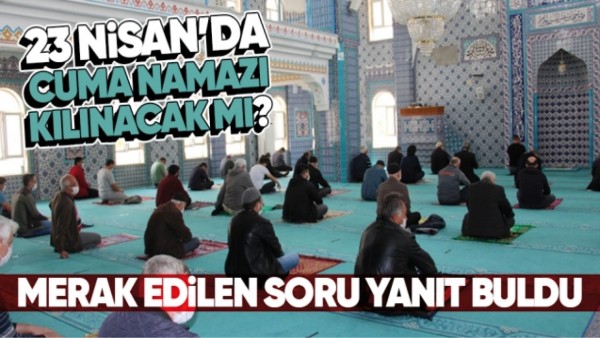 23 NİSAN&rsquo;DA CUMA NAMAZI KILINACAK MI?