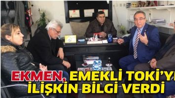 EKMEN, EMEKLİ TOKİ&rsquo;YE İLİŞKİN BİLGİ VERDİ