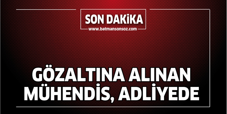 G&Ouml;ZALTINA ALINAN M&Uuml;HENDİS, ADLİYEDE