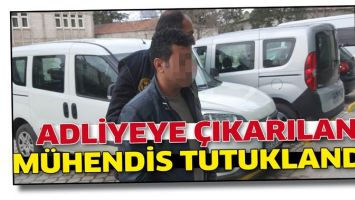 ADLİYEYE &Ccedil;IKARILAN M&Uuml;HENDİS TUTUKLANDI!