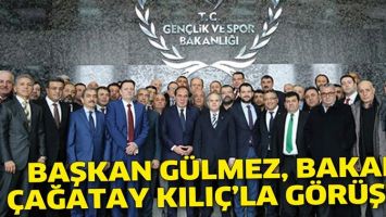 BAŞKAN G&Uuml;LMEZ, BAKAN &Ccedil;AĞATAY KILI&Ccedil;&rsquo;LA G&Ouml;R&Uuml;ŞT&Uuml;