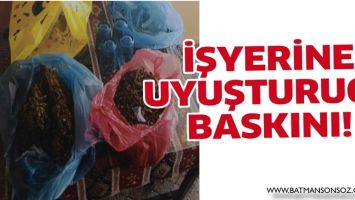 İŞYERİNE UYUŞTURUCU BASKINI!