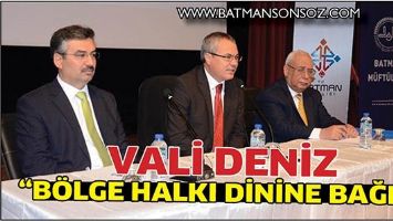 VALİ DENİZ &ldquo;B&Ouml;LGE HALKI DİNİNE BAĞLI&rdquo;