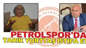 PETROLSPOR&rsquo;DA TARIK YURTTAŞ İSTİFA ETTİ