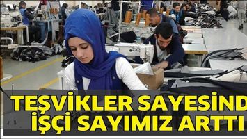 TEŞVİKLER SAYESİNDE İŞ&Ccedil;İ SAYIMIZ ARTTI