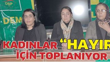KADINLAR &ldquo;HAYIR&rdquo; İ&Ccedil;İN TOPLANIYOR