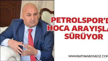 PETROLSPOR&rsquo;DA HOCA ARAYIŞLARI S&Uuml;R&Uuml;YOR