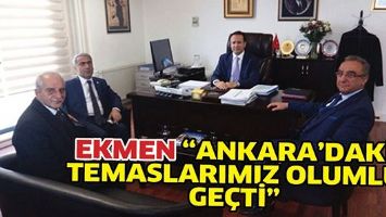 EKMEN &ldquo;ANKARA&rsquo;DAKİ TEMASLARIMIZ OLUMLU GE&Ccedil;Tİ&rdquo;