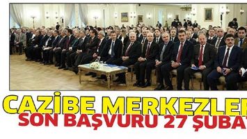 CAZİBE MERKEZLERE SON BAŞVURU 27 ŞUBAT