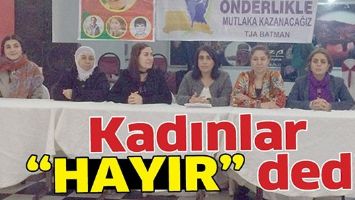 Kadınlar &ldquo;HAYIR&rdquo; dedi