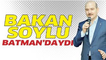 İ&Ccedil;İŞLERİ BAKANI SOYLU, BATMAN&rsquo;DAYDI