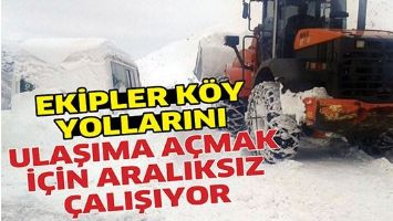 EKİPLER K&Ouml;Y YOLLARINI ULAŞIMA A&Ccedil;MAK İ&Ccedil;İN ARALIKSIZ &Ccedil;ALIŞIYOR