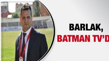 BARLAK, BATMAN TV&rsquo;DE