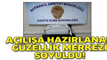 A&Ccedil;ILIŞA HAZIRLANAN G&Uuml;ZELLİK MERKEZİ SOYULDU!