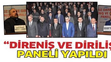 &ldquo;DİRENİŞ VE DİRİLİŞ&rdquo; PANELİ YAPILDI