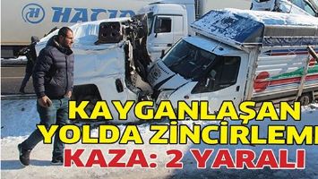 KAYGANLAŞAN YOLDA ZİNCİRLEME KAZA: 2 YARALI
