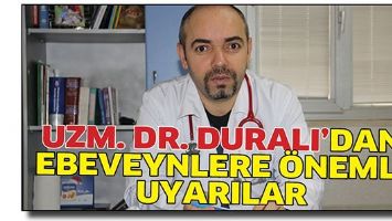 UZM. DR. DURALI&rsquo;DAN EBEVEYNLERE &Ouml;NEMLİ UYARILAR