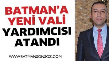 BATMAN&rsquo;A YENİ VALİ YARDIMCISI ATANDI