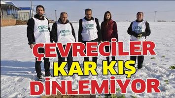 &Ccedil;EVRECİLER KAR KIŞ DİNLEMİYOR