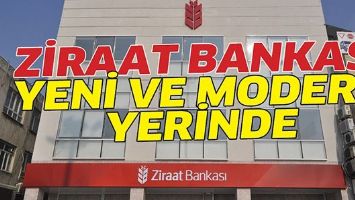 ZİRAAT BANKASI YENİ VE MODERN YERİNDE