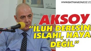 AKSOY &ldquo;İLUH DERESİNİN ISLAHI, HAYAL DEĞİL&rdquo;