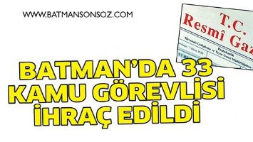 BATMAN&rsquo;DA 33 KAMU G&Ouml;REVLİSİ İHRA&Ccedil; EDİLDİ