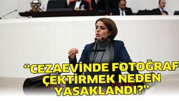 &ldquo;CEZAEVİNDE FOTOĞRAF &Ccedil;EKTİRMEK NEDEN YASAKLANDI?&rdquo;