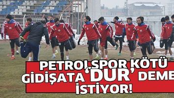 PETROLSPOR K&Ouml;T&Uuml; GİDİŞATA &lsquo;DUR&rsquo; DEMEK İSTİYOR!