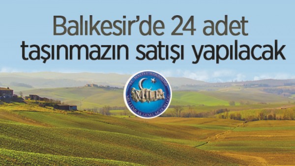 24 ADET TAŞINMAZ SATILACAK 