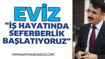 EVİZ &ldquo;İŞ HAYATINDA SEFERBERLİK BAŞLATIYORUZ&rdquo;