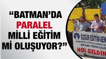 &ldquo;BATMAN&rsquo;DA PARALEL MİLLİ EĞİTİM Mİ OLUŞUYOR?&rdquo;
