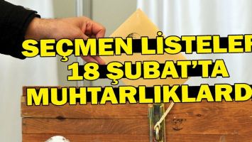 SE&Ccedil;MEN LİSTELERİ 18 ŞUBAT&rsquo;TA MUHTARLIKLARDA