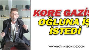 KORE GAZİSİ, OĞLUNA İŞ İSTEDİ