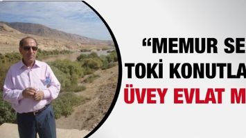 &ldquo;MEMUR SEN TOKİ KONUTLARI, &Uuml;VEY EVLAT MI?&rdquo;