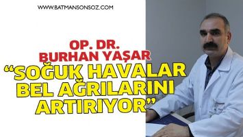 &ldquo;SOĞUK HAVALAR, BEL AĞRILARINI ARTIRIYOR&rdquo;