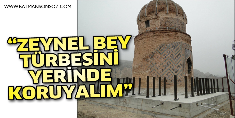 &ldquo;ZEYNEL BEY T&Uuml;RBESİNİ YERİNDE KORUYALIM&rdquo;