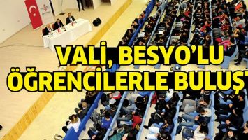 VALİ, BESYO&rsquo;LU &Ouml;ĞRENCİLERLE BULUŞTU
