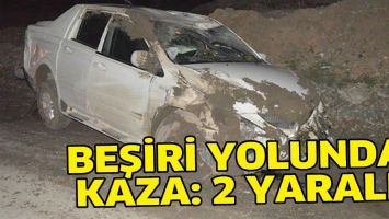 BEŞİRİ YOLUNDA KAZA: 2 YARALI