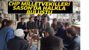 CHP MİLLETVEKİLLERİ, SASON&rsquo;DA HALKLA BULUŞTU