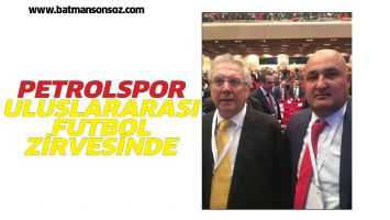 PETROLSPOR, ULUSLAR ARASI FUTBOL ZİRVESİNDE