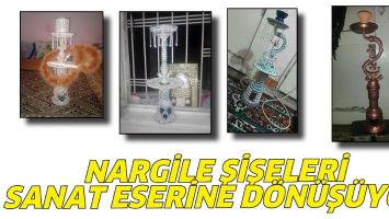 NARGİLE ŞİŞELERİ SANAT ESERİNE D&Ouml;N&Uuml;Ş&Uuml;YOR