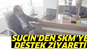 SU&Ccedil;İN&rsquo;DEN SKM&rsquo;YE DESTEK ZİYARETİ