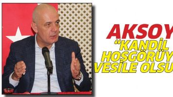 AKSOY &ldquo;KANDİL, HOŞG&Ouml;R&Uuml;YE VESİLE OLSUN&rdquo;